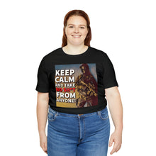 Load image into Gallery viewer, Keep Calm and Take No Sh*t From Anyone! Short Sleeve Tee