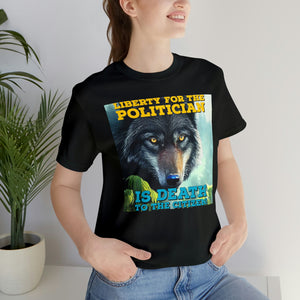 Liberty for the Politician Is Death To The Citizen! Short Sleeve Tee