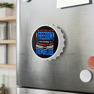Those Who Deny Freedom to Others Bottle Opener - David's Brand