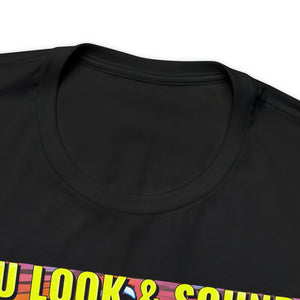 You Look & Sound Vaccinated! Short Sleeve Tee