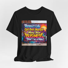 Load image into Gallery viewer, Respect Life, Get Over Yourself, Mind Your Business &amp; Don't Be a Hoe! - David's Brand