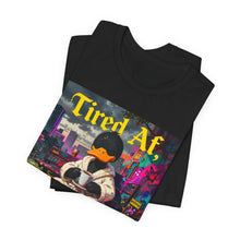 Load image into Gallery viewer, Tired Af Go Away