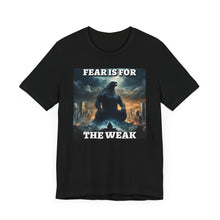 Load image into Gallery viewer, Fear is for the Weak
