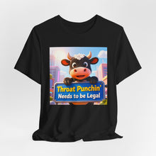 Load image into Gallery viewer, Throat Punchin' Needs to be Legal