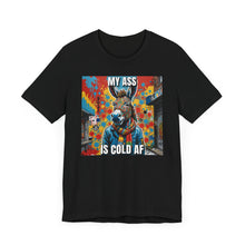 Load image into Gallery viewer, My Ass Is Cold AF