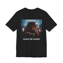 Load image into Gallery viewer, Dear Life Leave Me Alone