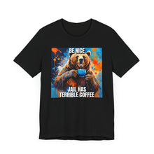 Load image into Gallery viewer, Be Nice Jail Has Terrible Coffee