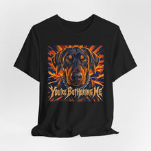 Load image into Gallery viewer, Doberman: You're Bothering Me