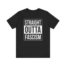 Load image into Gallery viewer, Straight Outta Fascism Short Sleeve Tee