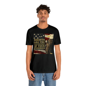 Rights are the Foundation for Your Freedom Short Sleeve Tee