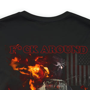 F*ck Around Find Out! Dark Lettering (Back) Short Sleeve Tee