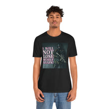 Load image into Gallery viewer, I Will Not Lose Myself Again! Short Sleeve Tee