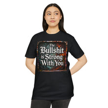 Load image into Gallery viewer, The Bullshit is Strong With You