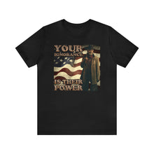 Load image into Gallery viewer, Your Ignorance Is Their Power Short Sleeve Tee