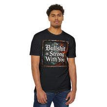 Load image into Gallery viewer, The Bullshit is Strong With You