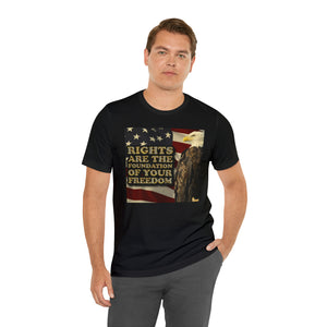 Rights are the Foundation for Your Freedom Short Sleeve Tee