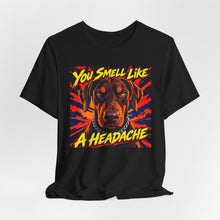 Load image into Gallery viewer, Doberman: You Smell Like A Headache