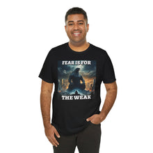 Load image into Gallery viewer, Fear is for the Weak