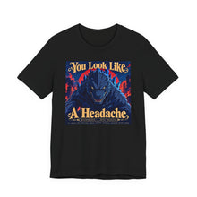 Load image into Gallery viewer, Godzilla: You Look Like A Headache