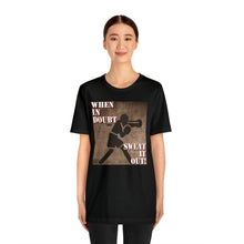 Load image into Gallery viewer, When In Doubt Sweat It Out! Short Sleeve Tee