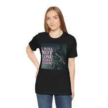 Load image into Gallery viewer, I Will Not Lose Myself Again! Short Sleeve Tee