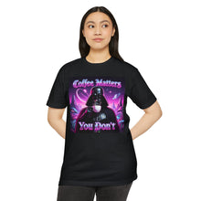 Load image into Gallery viewer, Coffee Matters You Don't