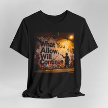 Load image into Gallery viewer, What You Allow Will Continue