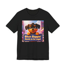Load image into Gallery viewer, Bitch Slappin' Needs to be Legal
