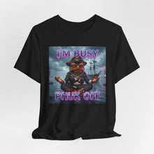 Load image into Gallery viewer, I'm Busy Phuk Off