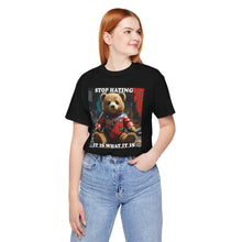 Load image into Gallery viewer, Stop Hating it Is What It Is