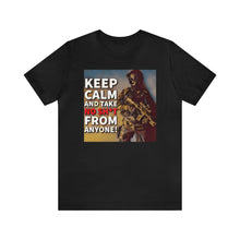 Load image into Gallery viewer, Keep Calm and Take No Sh*t From Anyone! Short Sleeve Tee