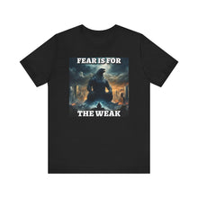 Load image into Gallery viewer, Fear is for the Weak