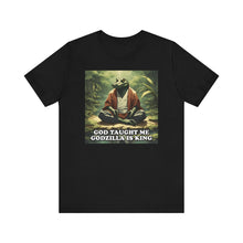 Load image into Gallery viewer, God Taught Me Godzilla Is King
