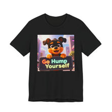 Load image into Gallery viewer, Go Hump Yourself