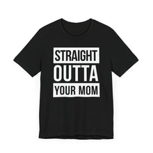 Load image into Gallery viewer, Straight Outta Your Mom