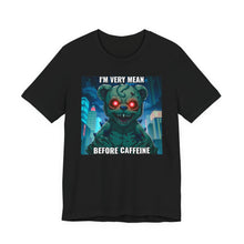 Load image into Gallery viewer, I&#39;m Very Mean Before Caffeine