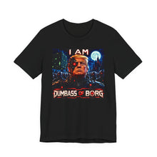 Load image into Gallery viewer, Trump: I Am Dumbass of Borg