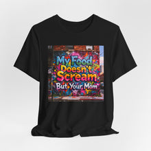 Load image into Gallery viewer, My Food Doesn't Scream, but Your Mom... - David's Brand