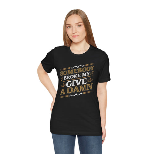 Somebody Broke My Give a Damn