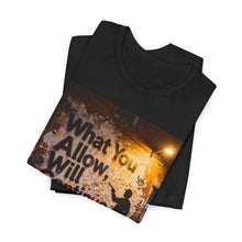 Load image into Gallery viewer, What You Allow Will Continue