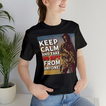 Load image into Gallery viewer, Keep Calm and Take No Sh*t From Anyone! Short Sleeve Tee