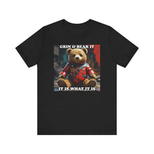 Load image into Gallery viewer, Grin &amp; Bear It It Is What It Is