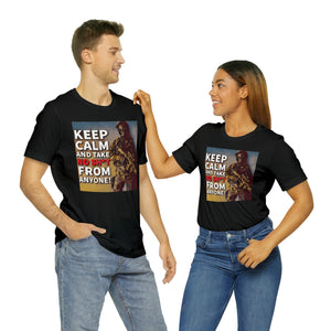 Keep Calm and Take No Sh*t From Anyone! Short Sleeve Tee