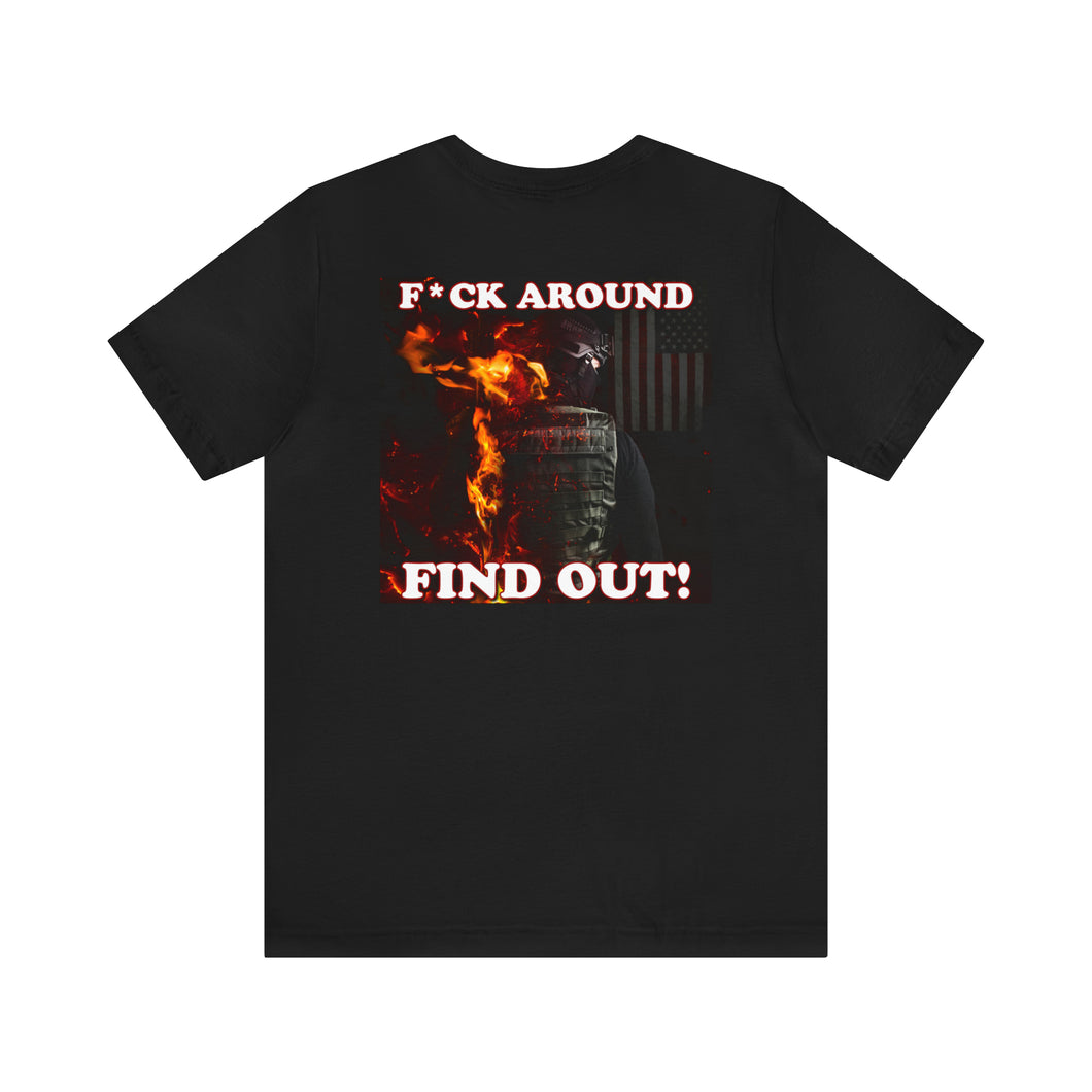 F*ck Around Find Out! (Back) Short Sleeve Tee