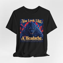 Load image into Gallery viewer, Godzilla: You Look Like A Headache