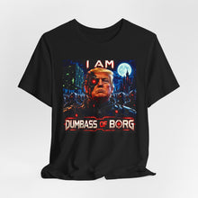 Load image into Gallery viewer, Trump: I Am Dumbass of Borg