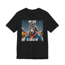 Load image into Gallery viewer, My Ass Is Cold AF