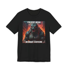 Load image into Gallery viewer, I&#39;m Very Mean Without Caffeine