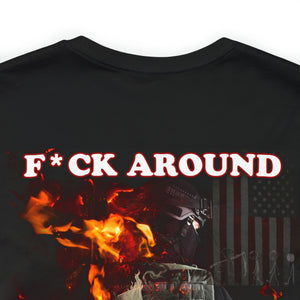 F*ck Around Find out! (Back) Short Sleeve Tee