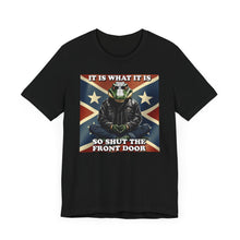 Load image into Gallery viewer, It Is What It Is So Shut The Front Door